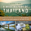 A Brief History of Thailand : Monarchy, War and Resilience: The Fascinating Story of the Gilded Kingdom at the Heart of Asia - Richard A. Ruth