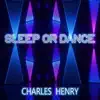 Charles Henry - Sleep or Dance