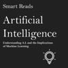 Artificial Intelligence: Understanding A.I. and the Implications of Machine Learning (Unabridged) - Smart Reads