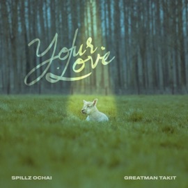 Your Love Spillz Ochai & Greatman Takit