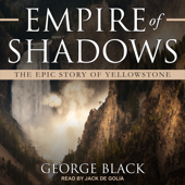 Empire of Shadows : The Epic Story of Yellowstone - George Black Cover Art