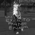 Um Exercito pra Nos e Nada