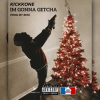 Im Gonna Getcha - Single - Kickkone