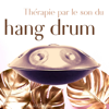 Thérapie par le son du hang drum - Tambour à Langue