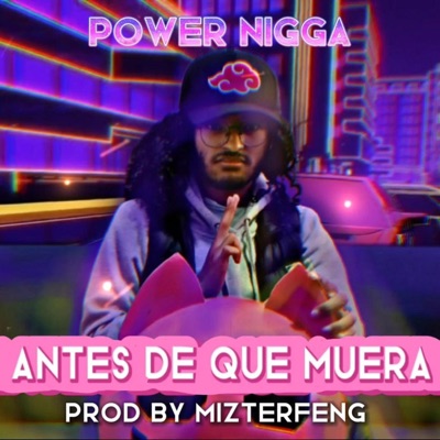 Antes de que muera (feat. Power Nigga) - Single