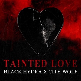Tainted Love Black Hydra & City Wolf