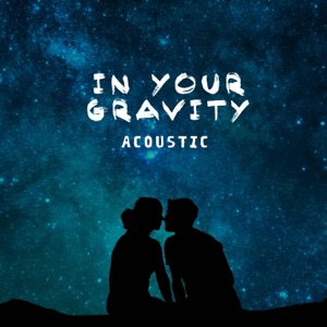 In Your Gravity (Acoustic) - Single