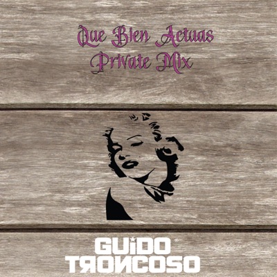 Guido Troncoso - Que bien actuas (private mix)