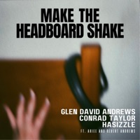 Make the Headboard Shake (feat. Ariee & Revert Andrews) - Single - Conrad Taylor, Glen David Andrews & Ha-Sizzle