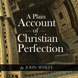 A Plain Account of Christian Perfection (Unabridged)