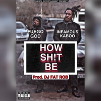 How Shit Be (feat. Infamous Kaboo) - Single - Fuego God