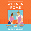When in Rome: A Novel (Unabridged) - Sarah Adams