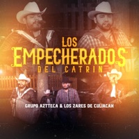 Los Empecherados del Catrin - Single - Grupo Aztteca & Los Zares de Culiacan