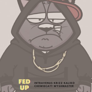 Fed Up (feat. Krizz Kaliko & ChewieCatt) - Single