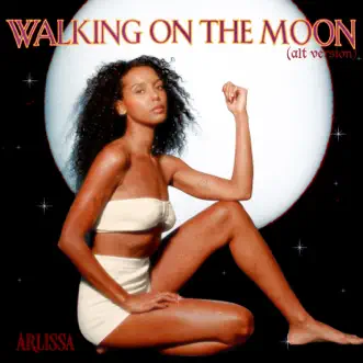 Walking On the Moon (Alt Version) - Single by Arlissa album reviews, ratings, credits