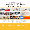 Catalan Conversation Practice: My Daily Routine in Catalan  (Unabridged) - Irineu De Oliveira Jr
