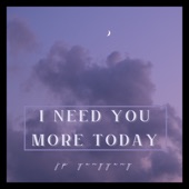 I Need You More Today (Cover) artwork