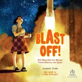 Blast Off! : How Mary Sherman Morgan Fueled America into Space
