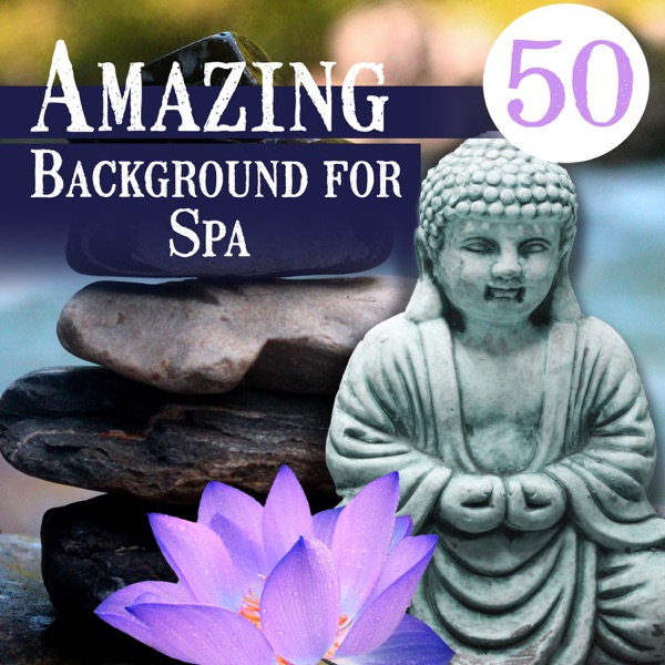 Amazing 50 Background for Spa: Sounds for Massage Therapy, Asian Instrumental Music for Beauty Care & Total Relaxation
