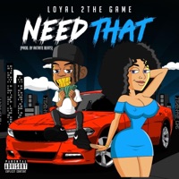 Need That 2 - Single - Loyal 2the Game