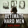 Ultimate Hard Men - The Truth About the Toughest Men in Britain - Kate Kray