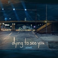 Dying To See You - Single - nickwuh