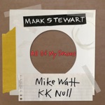 Mark Stewart, Mike Watt & KK Null - All of My Senses