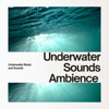 Out to the Sea - Underwater Music and Sounds, Elements of Nature & Mother Nature Sound FX