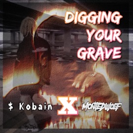 DIGGING YOUR GRAVE (feat. $ Kobain) Montedwolf
