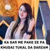 Ka Sar Me Pake Ze Pa Khudai Tukal Da Darzam (feat. Farman Mashoom) - Single