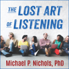 The Lost Art of Listening, Second Edition : How Learning to Listen Can Improve Relationships - Michael P. Nichols PhD
