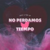 No Perdamos Tiempo (feat. Tato SF) - Single