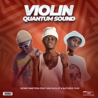Violin (Quantum Sound) (feat. Mali B-Flat & Katlego Flex) - Single - Sizwe Nineteen