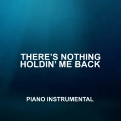 There's Nothing Holding Me Back (Piano Rendition) - Single - The Blue Notes There's Nothing Holding Me Back (Piano Rendition) - Single - The Blue Notes