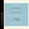 Lessons from a Hospital Bed - John Piper