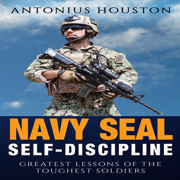 Navy Seal: Self Discipline: Greatest Lessons of the Toughest Soldiers (Unabridged)