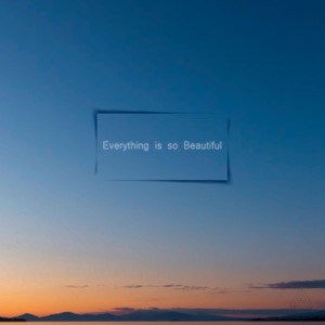Everything is so Beautiful - Single