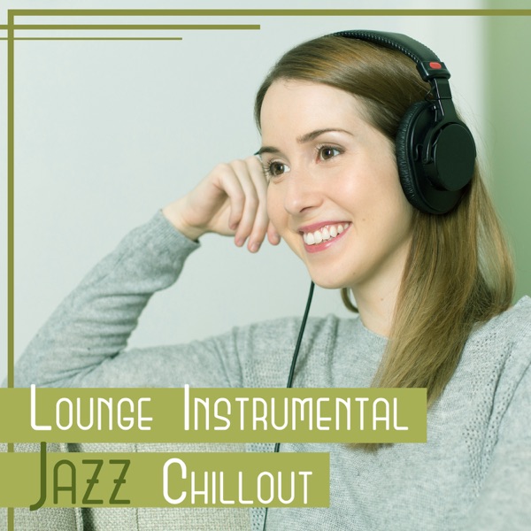 Lounge Instrumental Jazz Chillout – Soft Relaxation, Moody Jazz, Easy Listening, Coffee Break, Rest at Home, Inspirational Chamber Music