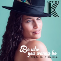 Be Who You Wanna Be (feat. Dj Thomilla) - Single - Kaye-Ree