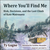 Where You'll Find Me : Risk, Decisions, and the Last Climb of Kate Matrosova - Ty Gagne Cover Art