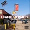 I Came to Party (feat. Baby Drew) - $ip Wilson lyrics
