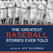 The Greatest Baseball Stories Ever Told : Thirty Unforgettable Tales from the Diamond - Jeff Silverman Cover Art