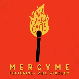 MercyMe Then Christ Came