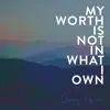  My Worth Is Not In What I Own