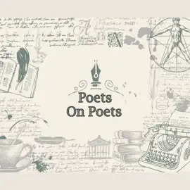 Poets on Poets: Famous poets write poems about other famous poets. About as classy and creative a form of celebrity gossip/tribute to exist.