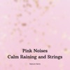 Pink Noises Calm Raining and Strings