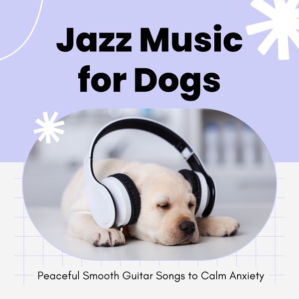 Jazz Music for Dogs - Peaceful Smooth Guitar Songs to Calm Anxiety
