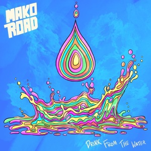 Mako Road - Drink From The Water Lyrics - Zortam Music