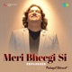 Meri Bheegi Si Unplugged Single