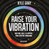 Raise Your Vibration (New Edition) - Kyle Gray